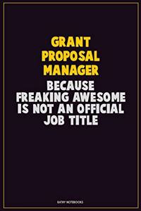 Grant Proposal Manager, Because Freaking Awesome Is Not An Official Job Title