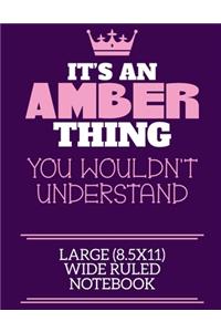 It's An Amber Thing You Wouldn't Understand Large (8.5x11) Wide Ruled Notebook