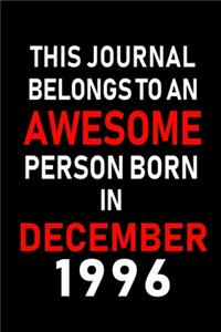 This Journal belongs to an Awesome Person Born in December 1996: Blank Lined 6x9 Born In December with Birth Year Journal Notebooks Diary. Makes a Perfect Birthday Gift and an Alternative to B-day Present or a Car