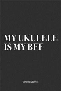 My Ukulele Is My BFF