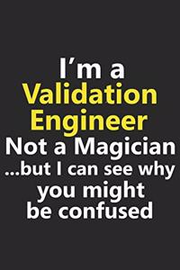 I'm a Validation Engineer Not A Magician But I Can See Why You Might Be Confused