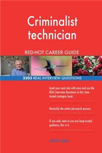 Criminalist technician RED-HOT Career Guide; 2503 REAL Interview Questions