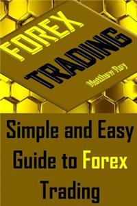 Forex Trading: Simple and Easy Guide to Forex Trading