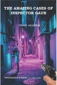 The Amazing Cases of Inspector Gaur: Vengeance Is Mine and Other Stories