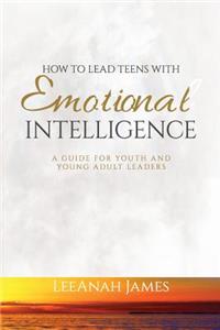 How to Lead Teens with Emotional Intelligence