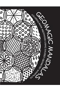 Geomagic Mandalas: Coloring Book Meditation Using Sacred Geometry Mandalas