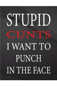 Stupid cunts i want to punch in the face.