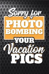 Sorry For Photo Bombing Your Vacation Pics