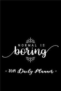 2019 Daily Planner - Normal Is Boring