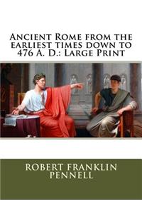 Ancient Rome from the earliest times down to 476 A. D.