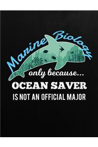 Marine Biology only because Ocean saver is not an official major: Journal / Notebook / Composition book for Marine Biologist students, professors or those that love marine biologist