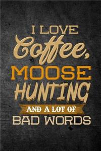 I Love Coffee, Moose Hunting, And A Lot Of Bad Words