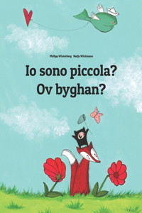 Io sono piccola? Ov byghan?: Libro illustrato per bambini: italiano-cornico/kernowek (Edizione bilingue)