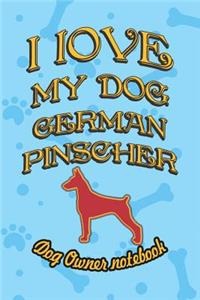 I Love My Dog German Pinscher - Dog Owner Notebook