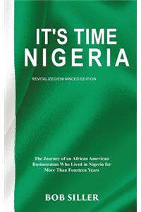 It's Time Nigeria: The Journey of an African American Businessman Who Lived in Nigeria for More Than Fourteen Years