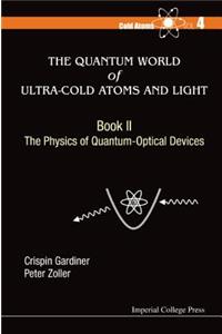 Quantum World of Ultra-Cold Atoms and Light, the - Book II: The Physics of Quantum-Optical Devices