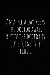 An Apple a Day Keeps the Doctor Away, But If the Doctor Is Cute Forget the Fruit.