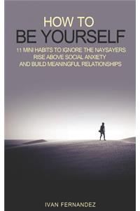 How to Be Yourself