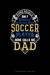 Some People Only Dream of Meeting Their Favorite Soccer Player Mine Calls Me Dad