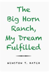 Big Horn Ranch, My Dream Fulfilled