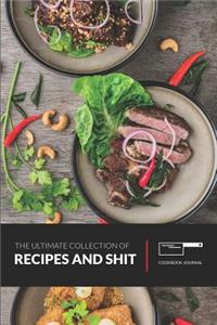 The Ultimate Collection of Recipes and Shit Cookbook Journal