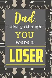 Dad I Always Thought You Were a Loser