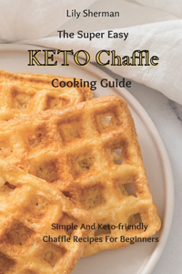 Super Easy KETO Chaffle Cooking Guide