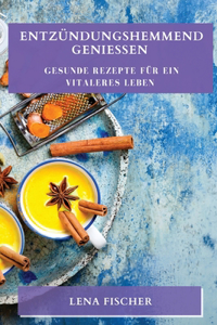 Entzündungshemmend genießen