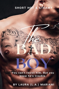 BAD Boy: You can't resist him. But you know he's trouble.