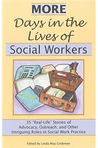 More Days in the Lives of Social Workers: 35 "Real-Life" Stories of Advocacy, Outreach, and Other Intriguing Roles in Social Work Practice