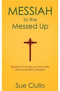 Messiah to the Messed Up