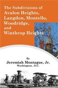 The Subdivisions of Avalon Heights, Langdon, Montello, Woodridge, and Winthrop Heights Within Washington County, District of Columbia