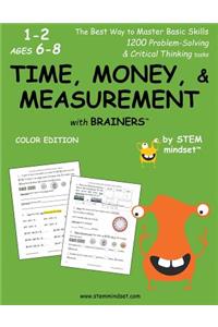 Time, Money, & Measurement with Brainers Grades 1-2 Ages 6-8 Color Edition