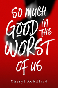 So Much Good in the Worst of Us