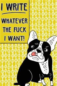 Bullet Journal Notebook Rude French Bulldog I Write Whatever the Fuck I Want! - Abstract Pattern Yellow: 112 Page Numbered Dot Grid Bullet Journal with Index Pages and Key Pages in Portable 6 X 9 Size - Great Gag Gift for Christmas, Birthday, Office or 