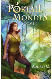 Le Portail Des Mondes: Tome 1
