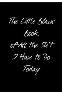 The Little Black Book of All the Sh*t I Have to Do Today