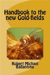 Handbook to the new Gold-fields