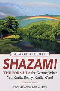 Shazam! the Formula for Getting What You Really, Really, Really Want!