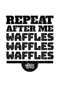 Repeat After Me Waffles Waffles Waffles