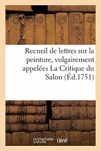 Recueil de Lettres Sur La Peinture, Vulgairement Appelées La Critique Du Salon
