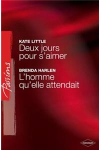 Deux Jours Pour S'Aimer - L'Homme Qu'elle Attendait (Harlequin Passions)
