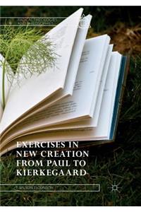 Exercises in New Creation from Paul to Kierkegaard