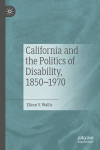 California and the Politics of Disability, 1850–1970
