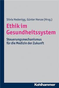 Ethik Im Gesundheitssystem: Steuerungsmechanismus Fur Die Medizin Der Zukunft