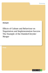 Effects of Culture and Behaviour on Negotiation and Implementation Success. The Example of the DaimlerChrysler Merger