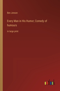 Every Man in His Humor; Comedy of humours