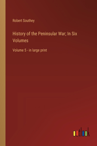 History of the Peninsular War; In Six Volumes