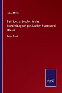 Beiträge zur Geschichte des brandenburgisch-preußischen Staates und Heeres