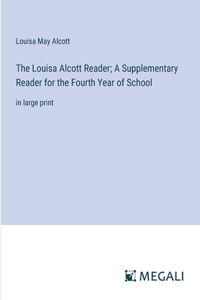 Louisa Alcott Reader; A Supplementary Reader for the Fourth Year of School